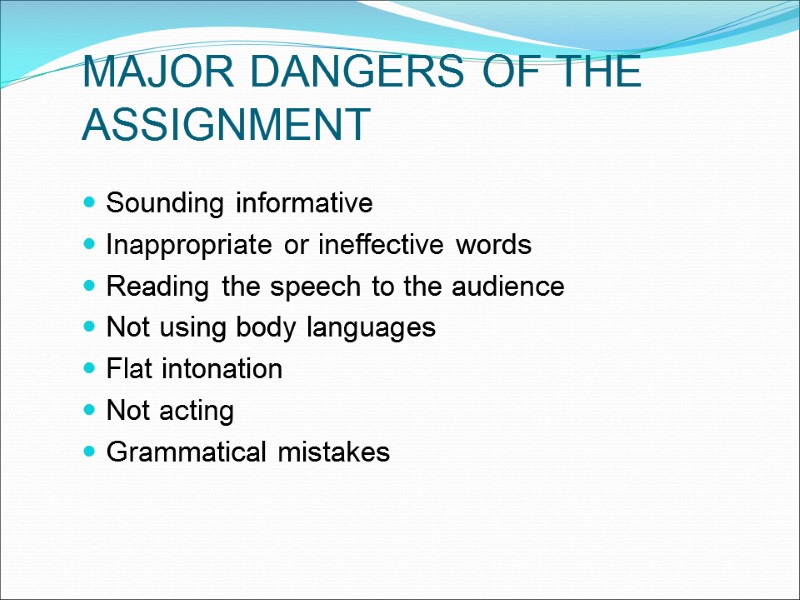 MAJOR DANGERS OF THE ASSIGNMENT Sounding informative Inappropriate or ineffective words Reading the speech